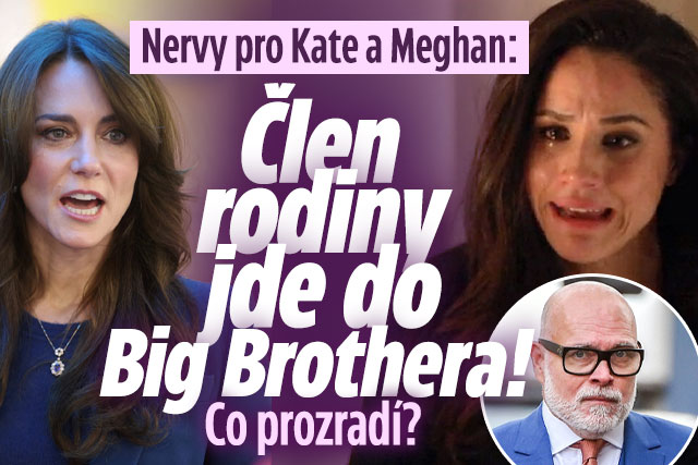 Nervy pro Kate a Meghan: Člen rodiny jde do Big Brothera!