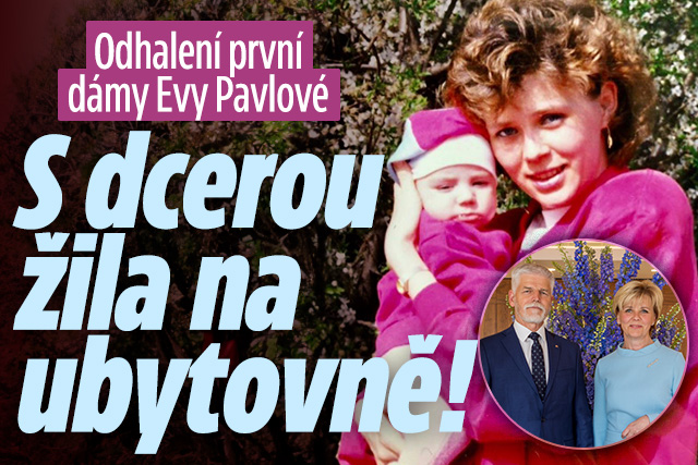 Přiznání Evy Pavlové: S dcerou žila na ubytovně!